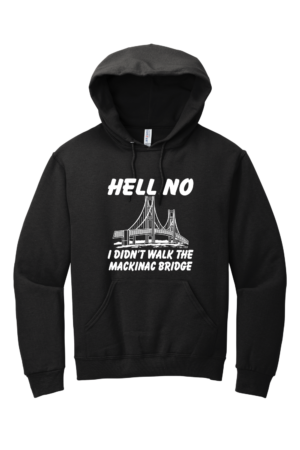 Hell No I Didn't Walk the Mackinac Bridge Hoodie - Image 2