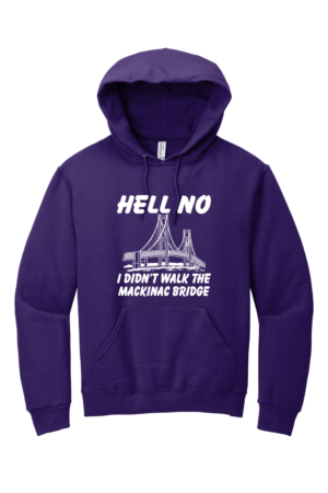 Hell No I Didn't Walk the Mackinac Bridge Hoodie - Image 4